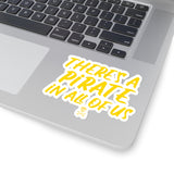 "There's Pirate in all of us" Stickers - RobbNPlunder